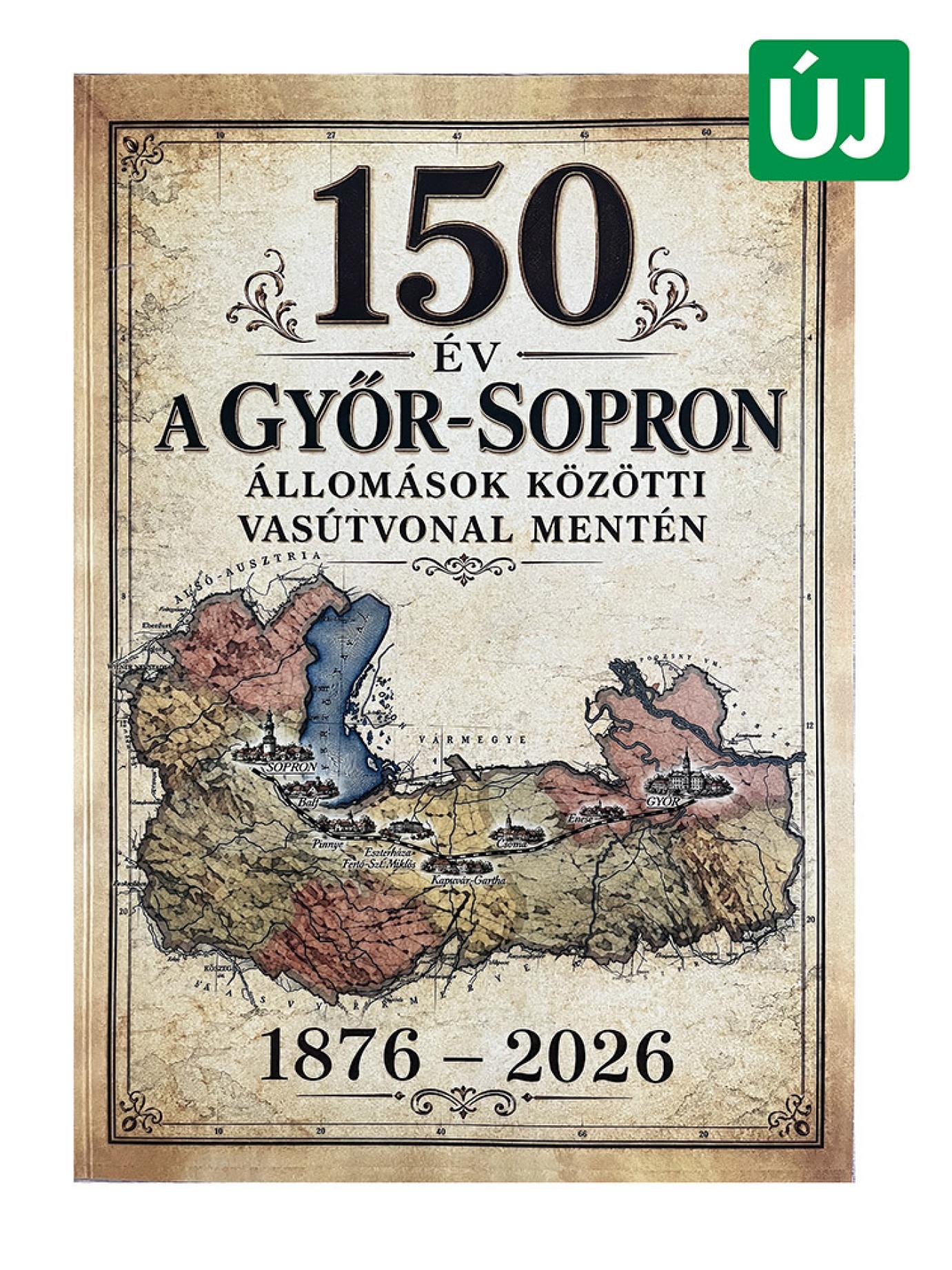 150 év a Győr-Sopron állomások közötti vasútvonal mentén könyvborító