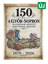 150 év a Győr-Sopron állomások közötti vasútvonal mentén könyvborító